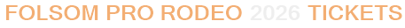 Folsom Pro Rodeo 2026 Tickets